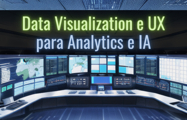 Data Visualization e UX para Analytics & IA